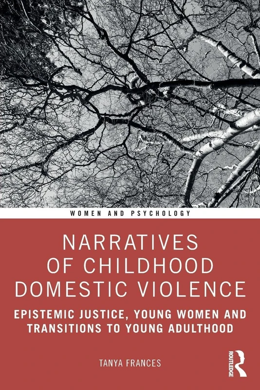 Narratives of Childhood Domestic Violence: Epistemic Justice, Young Women and Transitions to Young Adulthood (Women and Psychology)