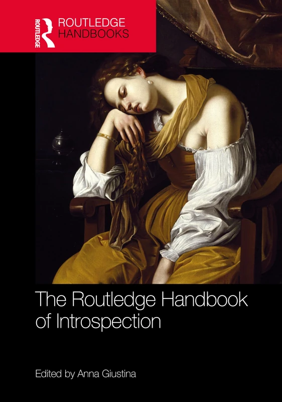 The Routledge Handbook of Introspection (Routledge Handbooks in Philosophy)