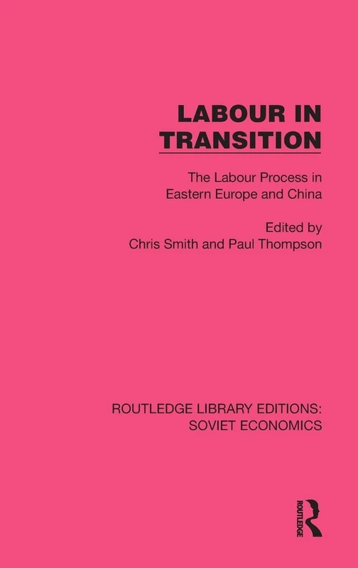 Labour in Transition: The Labour Process in Eastern Europe and China (Routledge Library Editions: Soviet Economics)