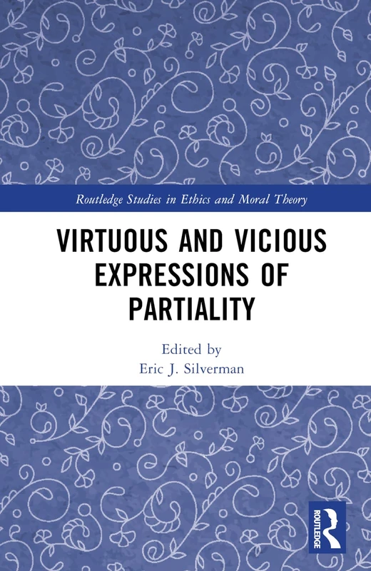 Virtuous and Vicious Expressions of Partiality (Routledge Studies in Ethics and Moral Theory)