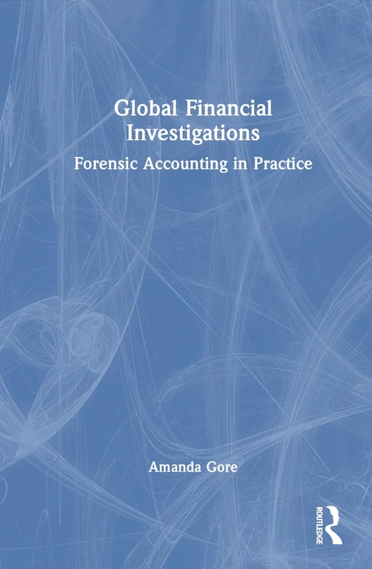 Routledge Global Financial Investigations: Forensic Accounting