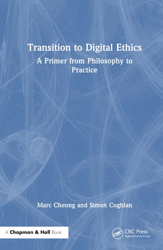 Chapman and Hall/CRC Transition to Digital Ethics Primer