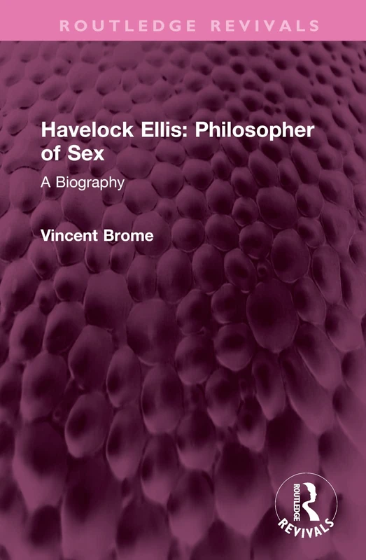 Havelock Ellis: Philosopher of Sex: A Biography (Routledge Revivals)