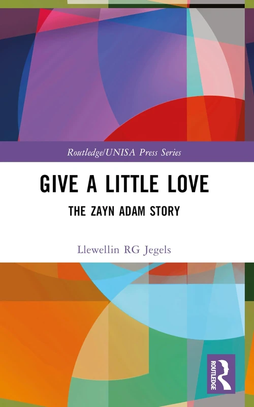 Give a Little Love: The Zayn Adam Story (Routledge/UNISA Press Series)