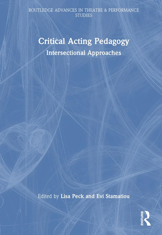 Critical Acting Pedagogy: Intersectional Approaches (Routledge Advances in Theatre & Performance Studies)