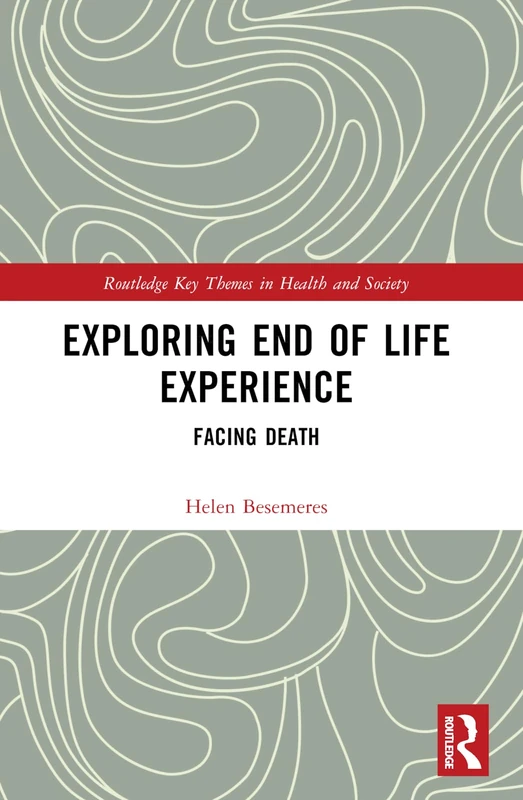 Exploring End of Life Experience: Facing Death (Routledge Key Themes in Health and Society) - Image 1