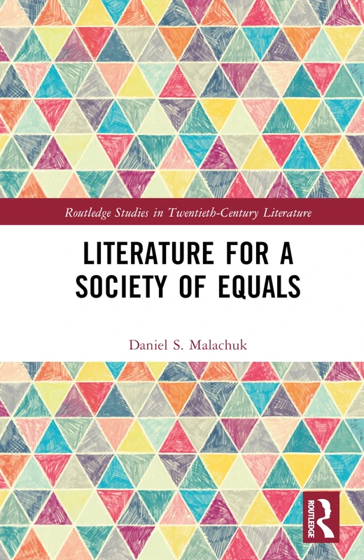 Literature for a Society of Equals (Routledge Studies in Twentieth-Century Literature)
