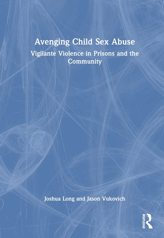 Avenging Child Sex Abuse: Vigilante Violence in Prisons and the Community