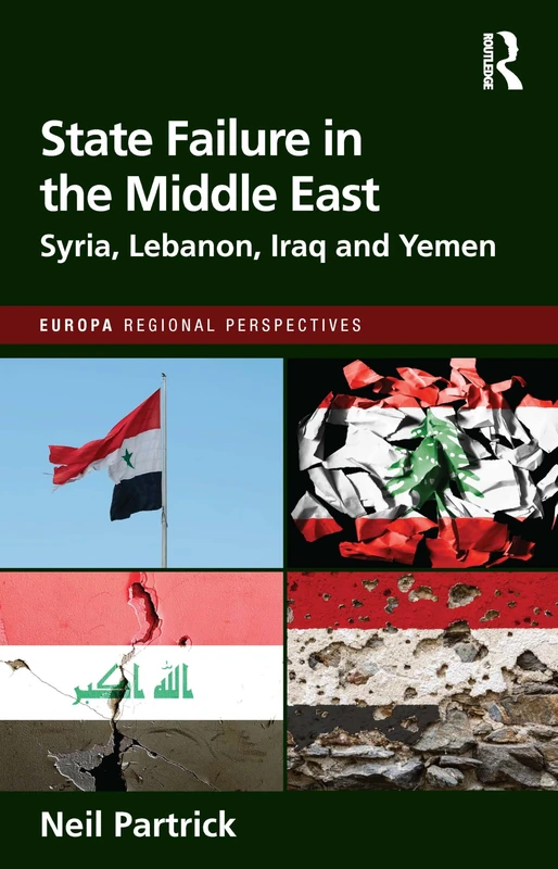 State Failure in the Middle East: Syria, Lebanon, Iraq and Yemen (Europa Regional Perspectives)