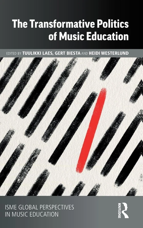 The Transformative Politics of Music Education (ISME Series in Music Education)