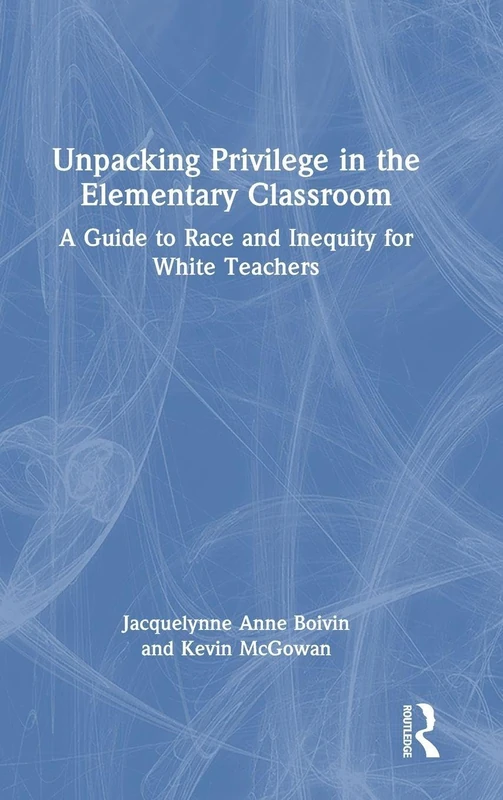 Unpacking Privilege in the Elementary Classroom - Routledge Book