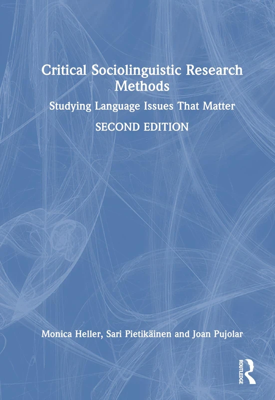 Critical Sociolinguistic Research Methods: Studying Language Issues That Matter
