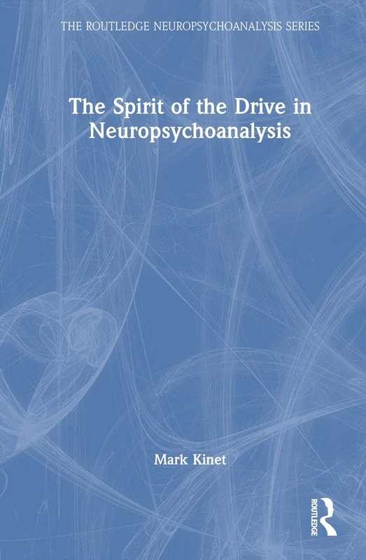 The Spirit of the Drive in Neuropsychoanalysis (The Routledge Neuropsychoanalysis Series)