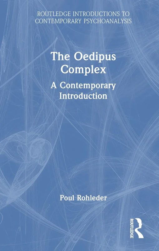 The Oedipus Complex: A Contemporary Introduction (Routledge Introductions to Contemporary Psychoanalysis)