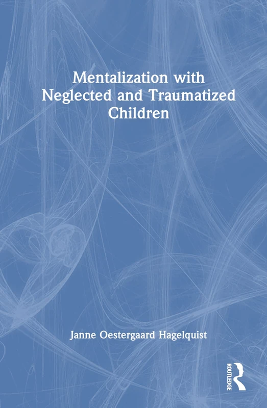 Routledge Mentalization with Neglected and Traumatized Children