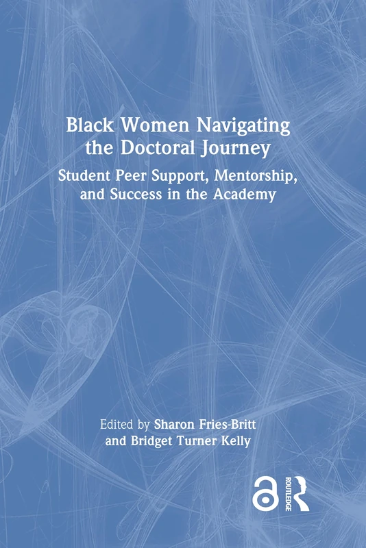 Black Women Navigating the Doctoral Journey: Student Peer Support, Mentorship, and Success in the Academy