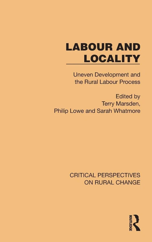 Labour and Locality: Uneven Development and the Rural Labour Process (Critical Perspectives on Rural Change)