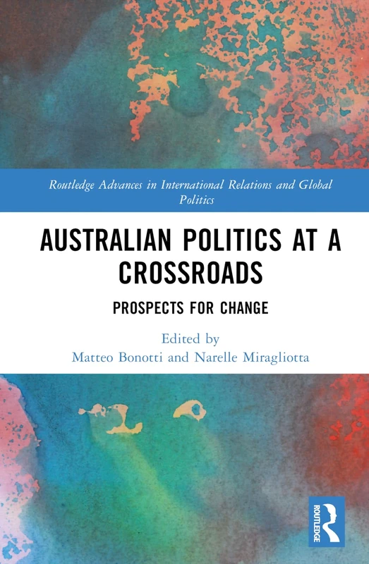 Australian Politics at a Crossroads: Prospects for Change (Routledge Advances in International Relations and Global Politics)