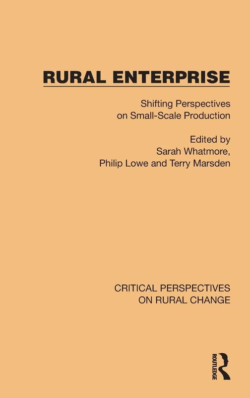Rural Enterprise: Shifting Perspectives on Small Scale Production (Critical Perspectives on Rural Change)