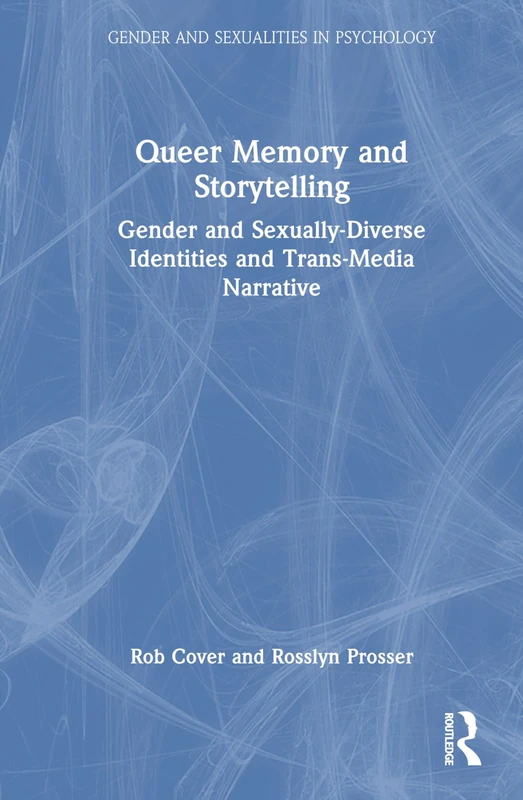 Queer Memory and Storytelling: Gender and Sexually-Diverse Identities and Trans-Media Narrative (Gender and Sexualities in Psychology)
