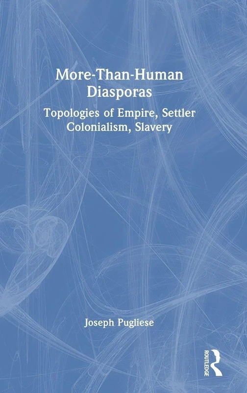 Routledge - More-Than-Human Diasporas: Topologies of Empire