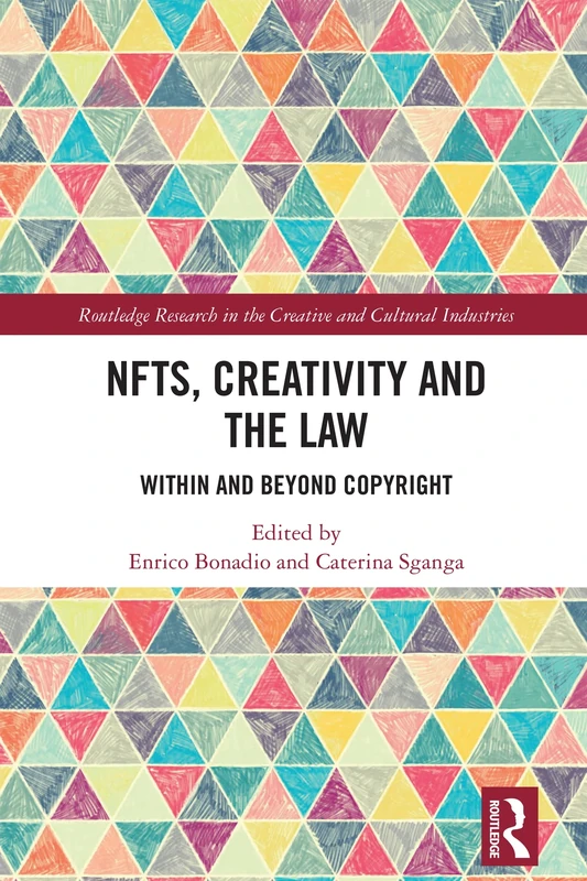 NFTs, Creativity and the Law: Within and Beyond Copyright (Routledge Research in the Creative and Cultural Industries)