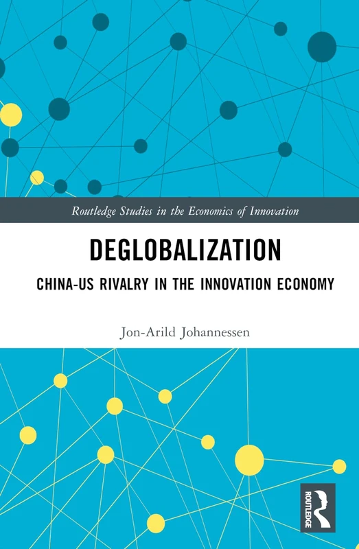 Deglobalization: China-US Rivalry in the Innovation Economy (Routledge Studies in the Economics of Innovation) - Image 1