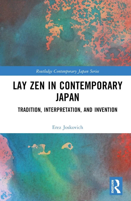 Lay Zen in Contemporary Japan: Tradition, Interpretation, and Invention (Routledge Contemporary Japan Series)