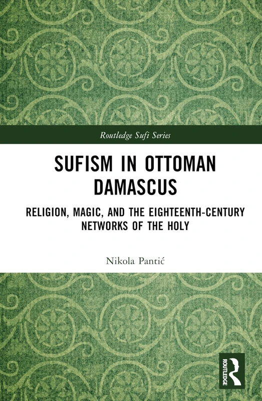 Routledge Sufism in Ottoman Damascus - History Book