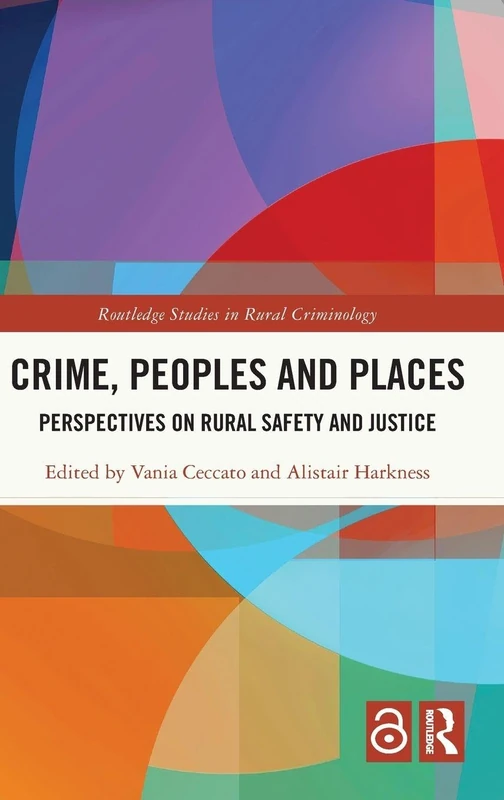 Crime, Peoples and Places: Perspectives on Rural Safety and Justice (Routledge Studies in Rural Criminology)