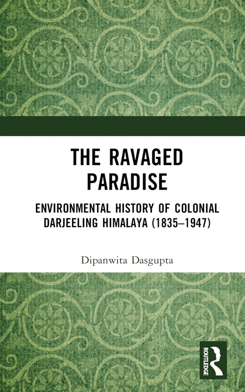 The Ravaged Paradise: Environmental History of Colonial Darjeeling Himalaya (1835–1947) - Image 1
