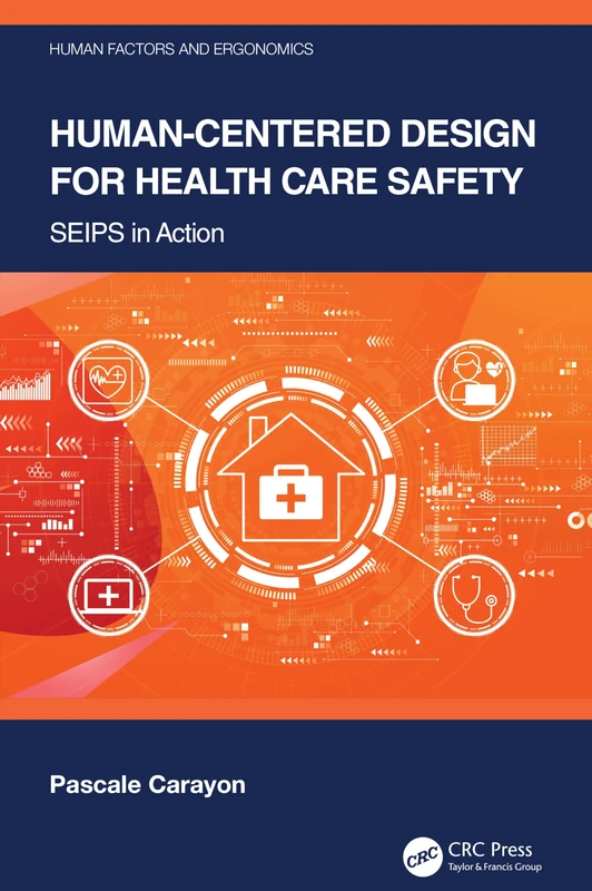 Human-Centered Design for Health Care Safety: SEIPS in Action (Human Factors and Ergonomics)