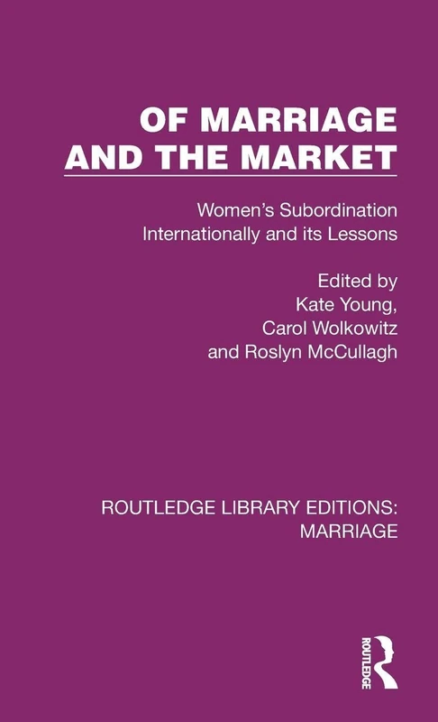 Of Marriage and the Market: Women's Subordination Internationally and its Lessons (Routledge Library Editions: Marriage)