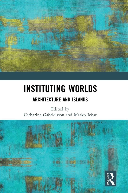 Instituting Worlds: Architecture and Islands - Routledge