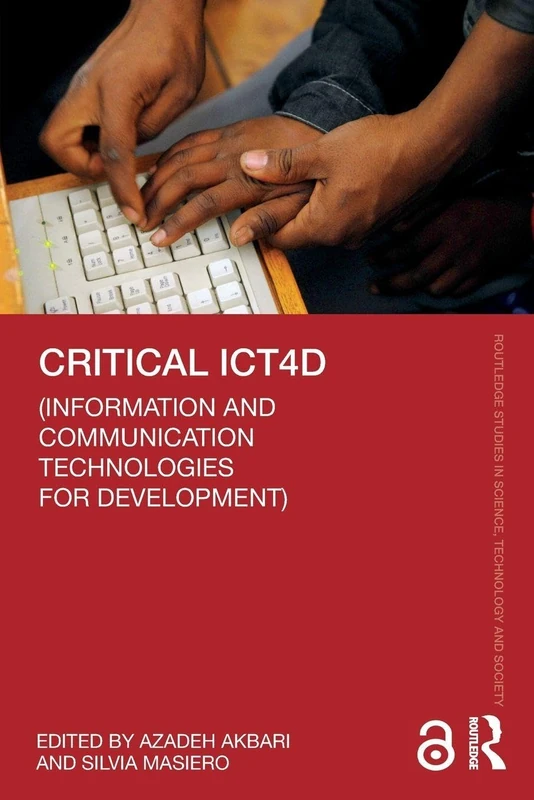 Critical ICT4D (Information and Communication Technologies for Development) (Routledge Studies in Science, Technology and Society)