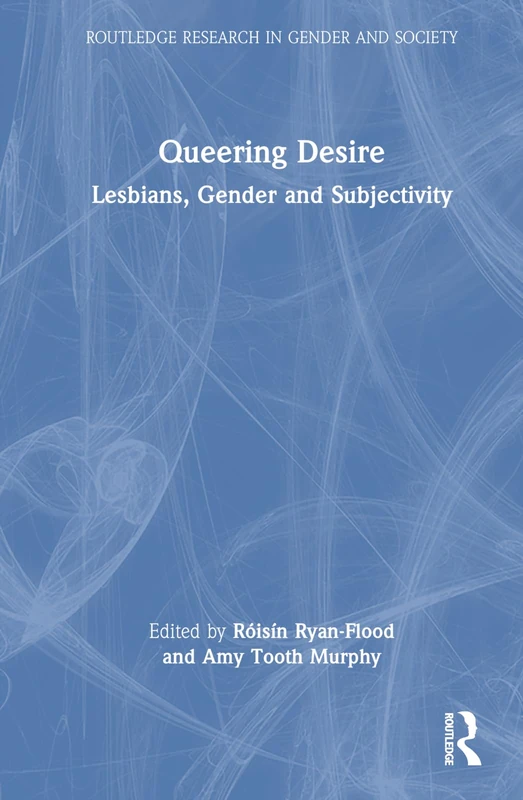 Queering Desire: Lesbians, Gender and Subjectivity (Routledge Research in Gender and Society)