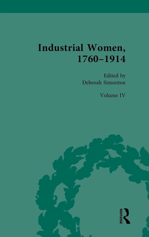 Routledge Industrial Women, 1760-1914: Volume IV - History Book