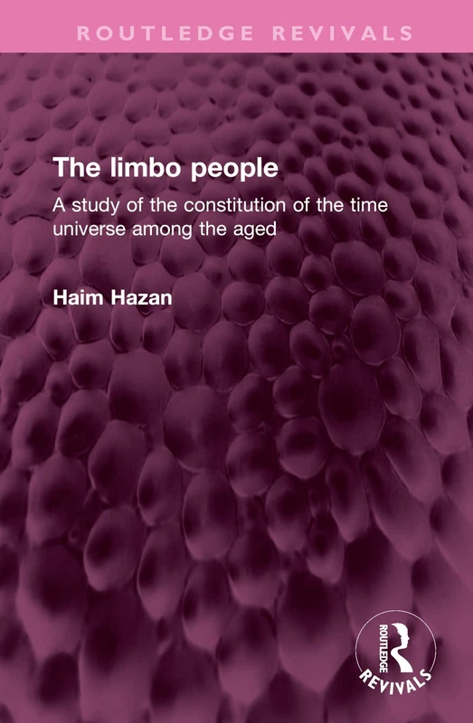 The limbo people: A study of the constitution of the time universe among the aged (Routledge Revivals) - Image 1