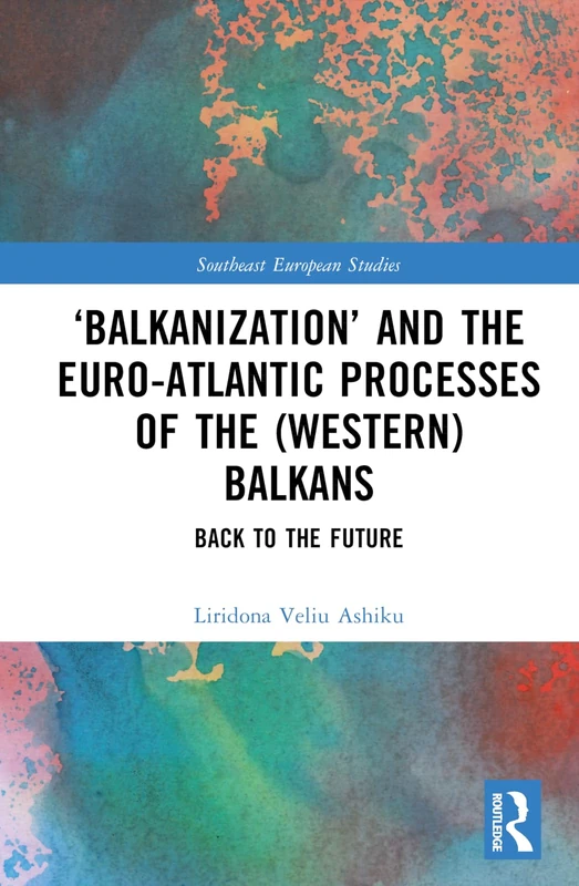 Routledge - Balkanization and the Euro-Atlantic Processes Book