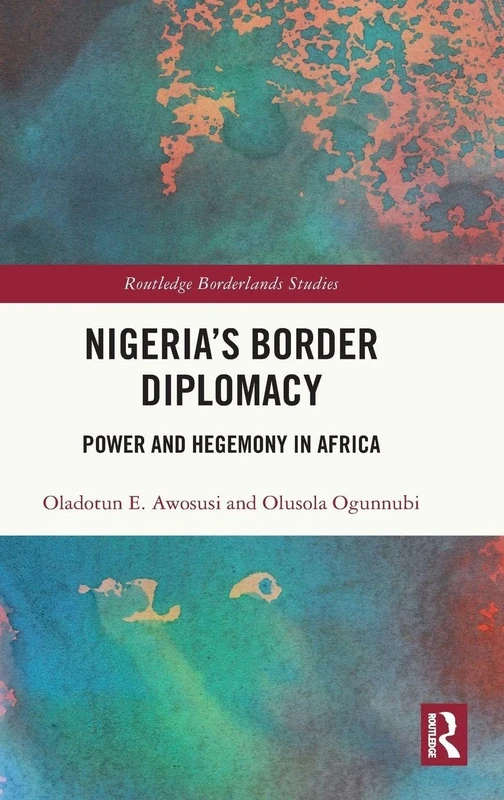 Nigeria's Border Diplomacy: Power and Hegemony in Africa (Routledge Borderlands Studies)