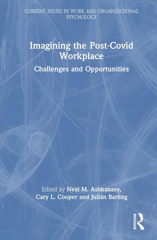 Imagining the Post-COVID Workplace: Challenges and Opportunities (Current Issues in Work and Organizational Psychology)