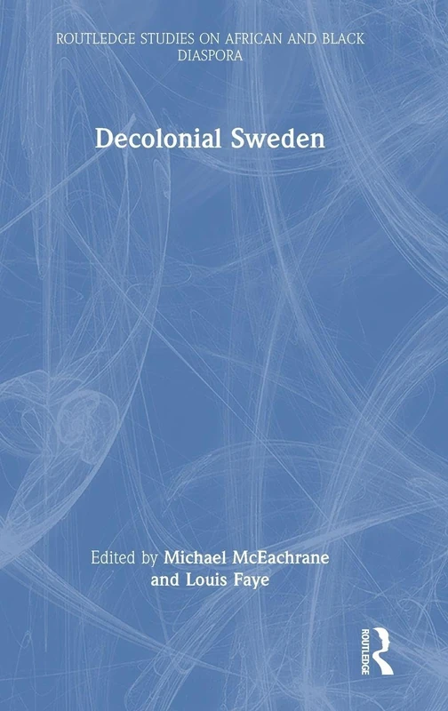 Decolonial Sweden - Routledge Studies on African and Black Diaspora