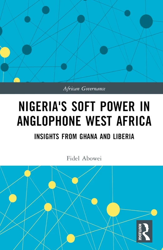 Routledge - Nigeria's Soft Power in Anglophone West Africa