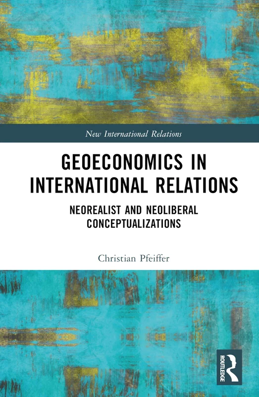 Geoeconomics in International Relations: Neorealist and Neoliberal Conceptualizations