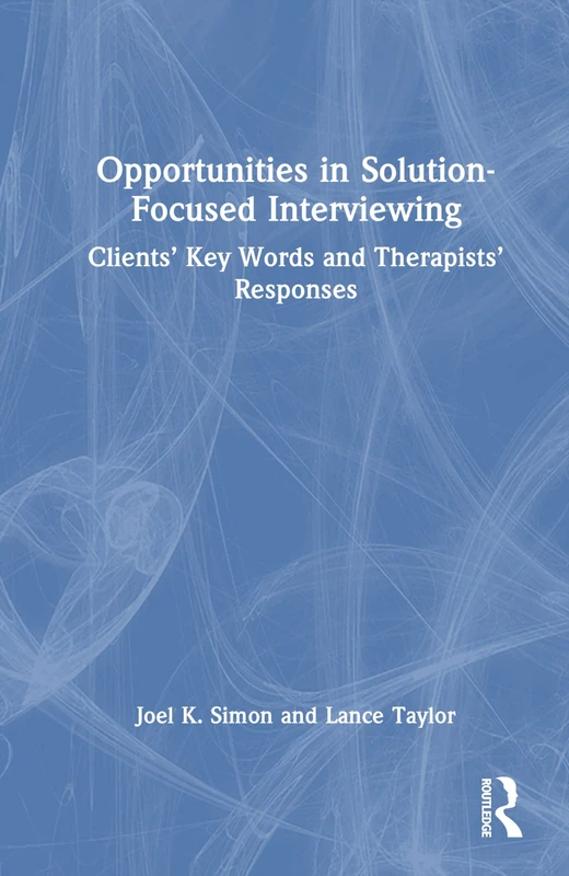 Opportunities in Solution-Focused Interviewing: Clients’ Key Words and Therapists’ Responses