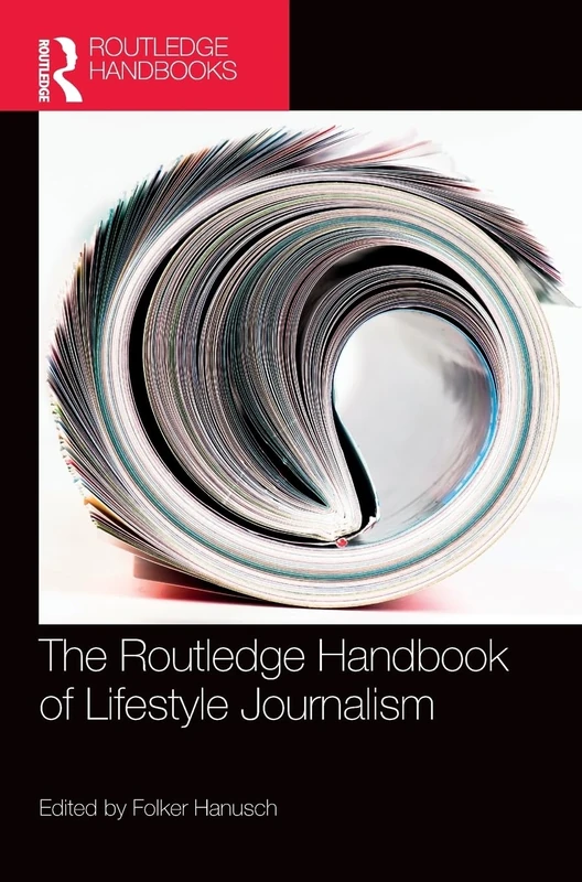 The Routledge Handbook of Lifestyle Journalism (Routledge Media and Cultural Studies Handbooks)