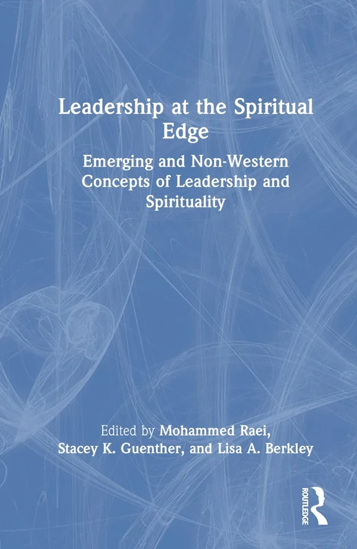 Leadership at the Spiritual Edge: Emerging and Non-Western Concepts of Leadership and Spirituality
