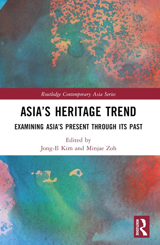 Asia’s Heritage Trend: Examining Asia’s Present through Its Past (Routledge Contemporary Asia Series)