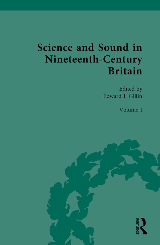 Science and Sound in Nineteenth-Century Britain: Sounds Experimental and Entertaining (Nineteenth-Century Science, Technology and Medicine: Sources and Documents)