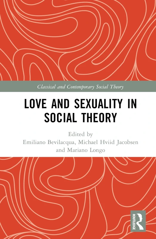 Love and Sexuality in Social Theory (Classical and Contemporary Social Theory)